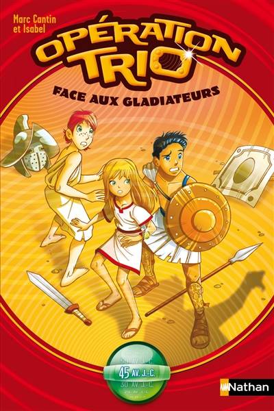 Opération trio. Vol. 1. Face aux gladiateurs : 45 av. J-C. | Marc Cantin, Isabel, Effigie studio, Philippe Alessandri