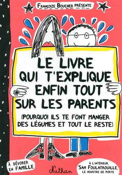 Le livre qui t'explique enfin tout sur les parents : pourquoi ils te font manger des légumes et tout le reste | Françoize Boucher