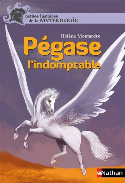 Pégase l'indomptable | Hélène Montardre, Nicolas Duffaut