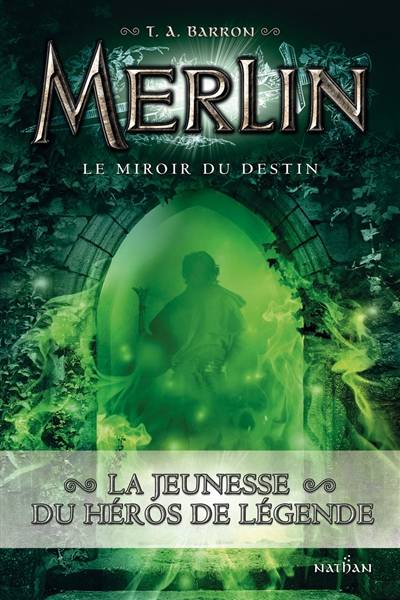 Merlin. Vol. 4. Le miroir du destin | T.A. Barron, Agnès Piganiol