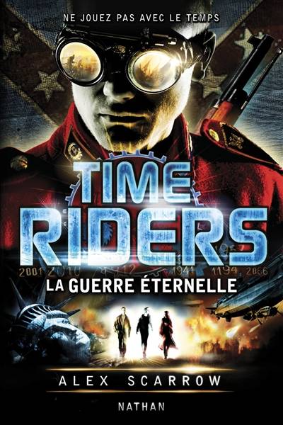 Time riders. Vol. 4. La guerre éternelle | Alex Scarrow, Julien Chèvre