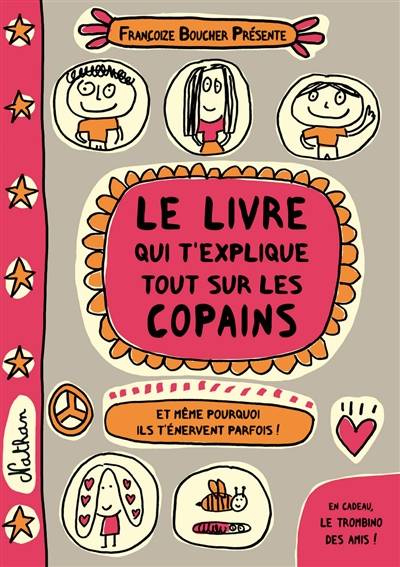 Le livre qui t'explique tout sur les copains : et même pourquoi ils t'énervent parfois ! | Françoize Boucher