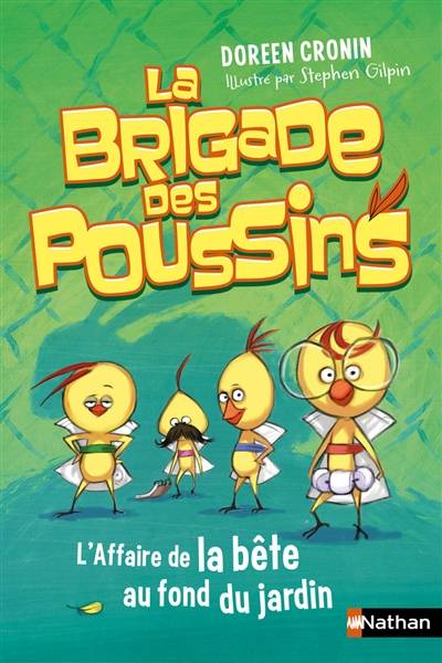 La brigade des poussins. Vol. 3. L'affaire de la bête au fond du jardin | Doreen Cronin, Stephen Gilpin, Alexandra Maillard