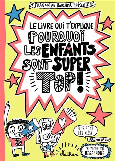 Le livre qui t'explique pourquoi les enfants sont super top ! | Françoize Boucher