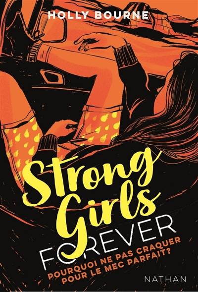 Strong girls forever. Vol. 2. Pourquoi ne pas craquer pour le mec parfait ? | Holly Bourne, Anne Guitton