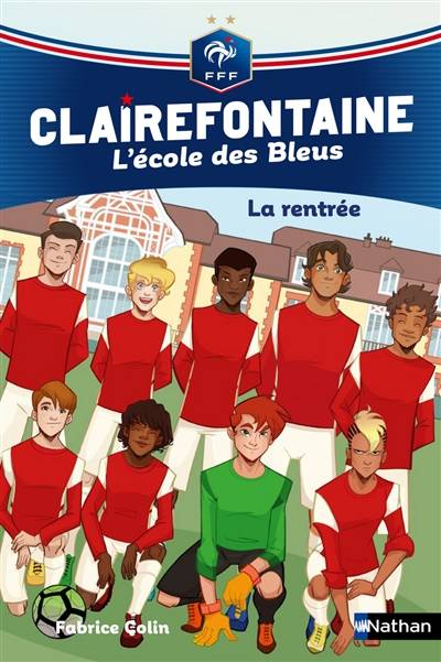 Clairefontaine : l'école des Bleus. Vol. 1. La rentrée | Fabrice Colin, Christine Chatal