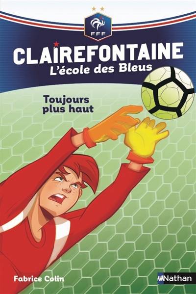 Clairefontaine : l'école des Bleus. Vol. 7. Toujours plus haut | Fabrice Colin, Christine Chatal