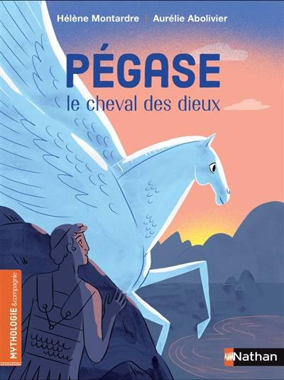 Pégase, le cheval des dieux | Helene Montardre, Aurelie Abolivier