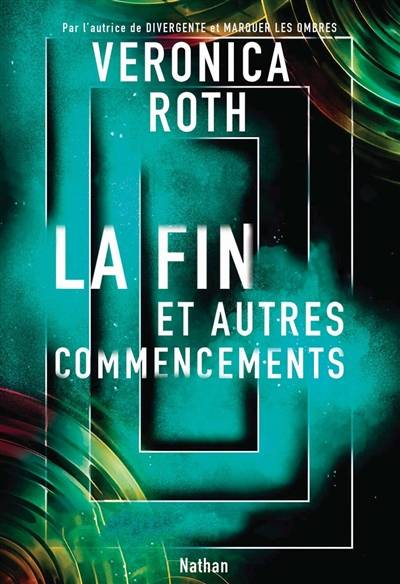 La fin : et autres commencements | Veronica Roth, Ashley Mackenzie, Anne Delcourt