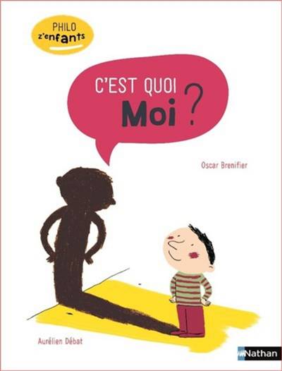 C'est quoi moi ? | Oscar Brenifier, Aurelien Debat