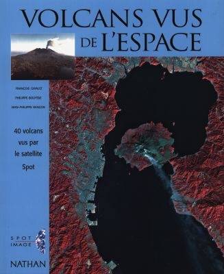 Volcans vus de l'espace : 40 volcans vus par le satellite SPOT | François Girault, Philippe Bouysse, Jean-Philippe Rançon