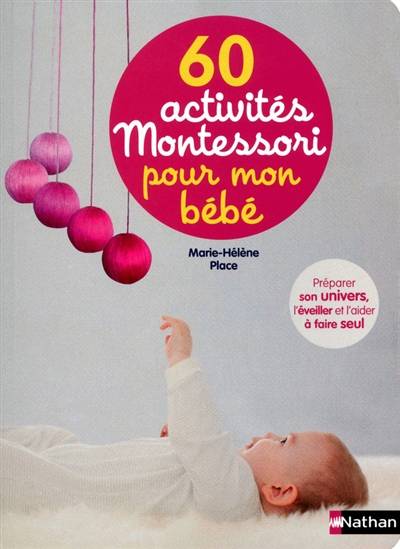 60 activités Montessori pour mon bébé : préparer son univers, l'éveiller et l'aider à faire seul | Marie-Hélène Place, Eve Herrmann