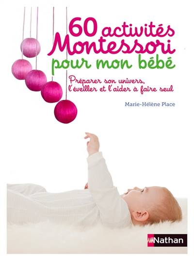 60 activités Montessori pour mon bébé : préparer son univers, l'éveiller et l'aider à faire seul | Marie-Hélène Place, Eve Herrmann