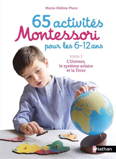 65 activités Montessori pour les 6-12 ans. Vol. 1. L'Univers, le Système solaire et la Terre | Marie-Hélène Place, Emmanuel Cuvillier, Mareike Espinoza Schute