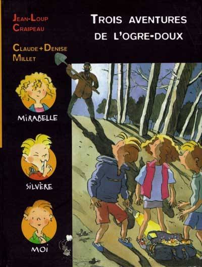 Trois aventures de l'ogre-doux. Panique et Chocolat. Bijoux, cailloux et Chapomou | Jean-Loup Craipeau, Denise Millet, Claude Millet