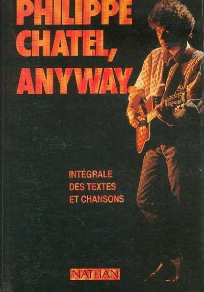 Anyway : intégrale des textes et chansons | Philippe Chatel