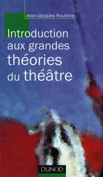 Introduction aux grandes théories du théâtre | Jean-Jacques Roubine