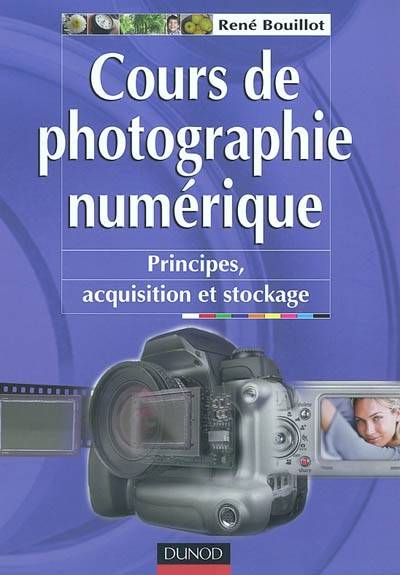 Cours de photographie numérique : principes, acquisition et stockage | Rene Bouillot