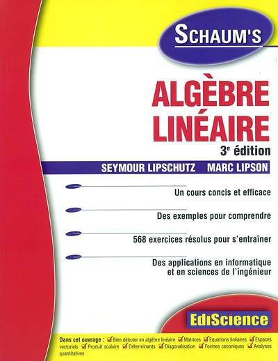 Algèbre linéaire : un cours concis et efficace, des exemples pour comprendre, 568 exercices résolus pour s'entraîner, des applications en informatique et en sciences de l'ingénieur | Seymour Lipschutz, Marc Lipson