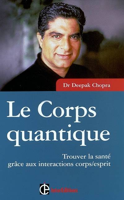 Le corps quantique : trouver la santé grâce aux interactions corps-esprit | Deepak Chopra, Nicole Romain-Hartvick