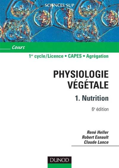 Physiologie végétale. Vol. 1. Nutrition | Rene Heller, Robert Esnault, Claude Lance