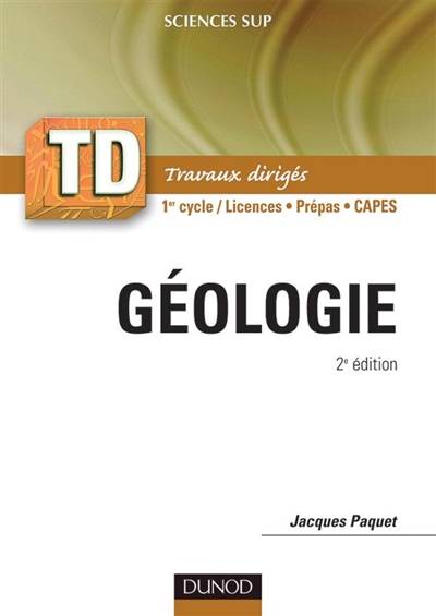 Géologie : rappel de cours, questions de réflexion, exercices d'entraînement, problèmes : 1er et 2e cycles | Jacques Paquet