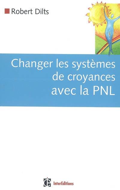 Changer les systèmes de croyances avec la PNL | Robert Dilts, Nathalie Koralnik