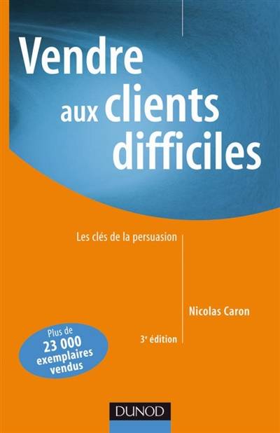 Vendre aux clients difficiles : les clés de la persuasion | Nicolas Caron