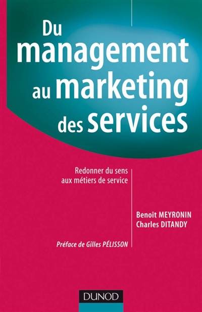 Du management au marketing des services : redonner du sens aux métiers de service | Benoît Meyronin, Charles Ditandy, Gilles Pelisson