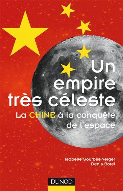 Un empire très céleste : la Chine à la conquête de l'espace | Isabelle Sourbes-Verger, Denis Borel