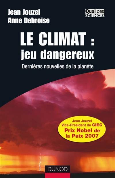 Le climat : jeu dangereux : dernières nouvelles de la planète | Jean Jouzel, Anne Debroise