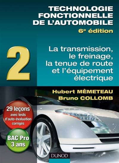 Technologie fonctionnelle de l'automobile. Vol. 2. La transmission, le freinage, la tenue de route et l'équipement électrique | Hubert Memeteau, Bruno Collomb