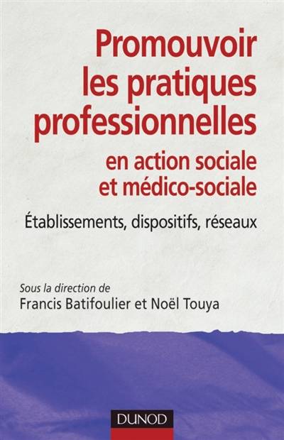 Promouvoir les pratiques professionnelles en action sociale et médico-sociale : établissements, dispositifs, réseaux | Francis Batifoulier, Noel Touya