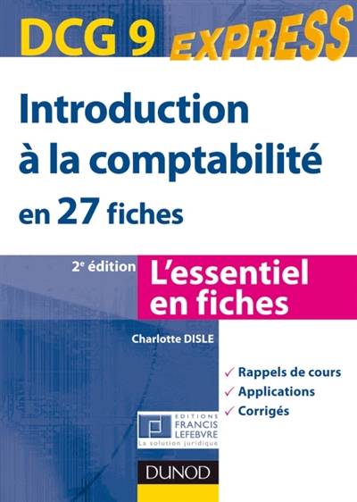 Introduction à la comptabilité en 27 fiches, DCG 9 : l'essentiel en fiches : rappels de cours, applications, corrigés | Charlotte Disle