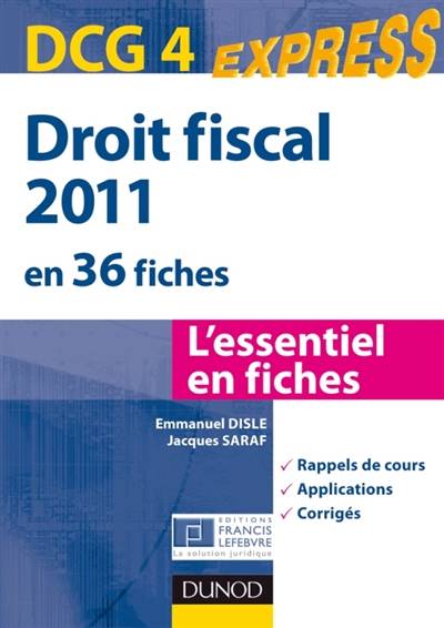 Droit fiscal 2011 en 36 fiches, DCG 4 : l'essentiel en fiches : rappels de cours, applications, corrigés | Emmanuel Disle, Jacques Saraf