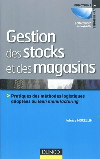 Gestion des stocks et des magasins : pratiques des méthodes logistiques adaptées au lean manufacturing | Fabrice Mocellin