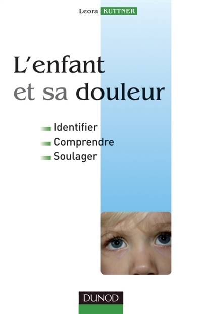 L'enfant et sa douleur : identifer, comprendre, soulager | Leora Kuttner, Lonnie Zeltzer, Neil L. Schechter, Chantal Wood, Antoine Bioy, Juliette Andreu-Gallien, Nathalie Koralnik