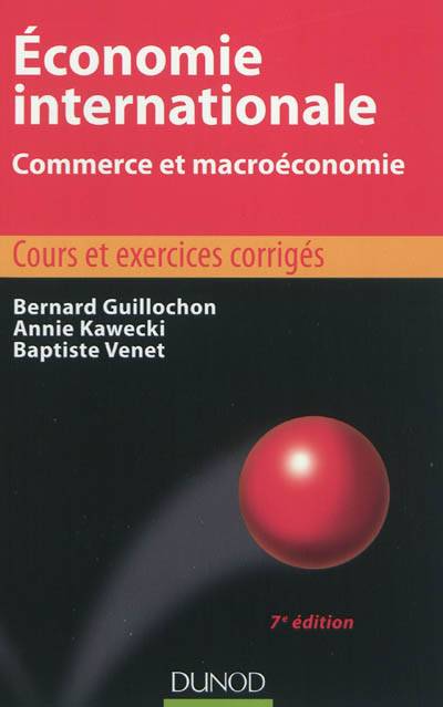 Economie internationale : commerce et macroéconomie : cours et exercices corrigés | Bernard Guillochon, Annie Kawecki, Baptiste Venet