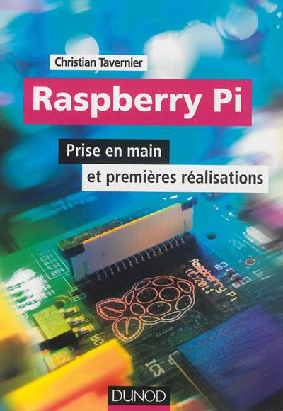 Raspberry Pi : prise en main et premières réalisations | Christian Tavernier