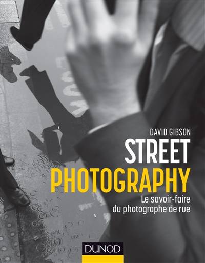 Street photography : le savoir-faire du photographe de rue | David Gibson, Fabienne Gondrand