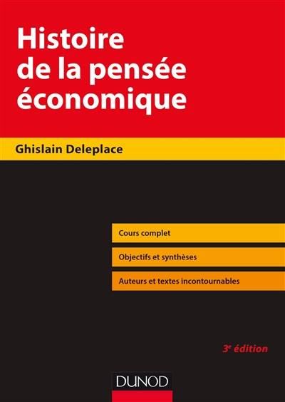 Histoire de la pensée économique : du royaume agricole de Quesnay au monde à la Arrow-Debreu : cours complet, objectis et synthèses, auteurs et textes incontournables | Ghislain Deleplace