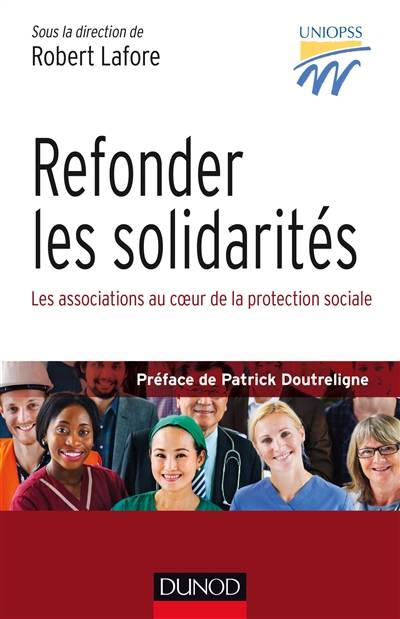 Refonder les solidarités : les associations au coeur de la protection sociale | Robert Lafore, Union nationale interfédérale des oeuvres et organismes privés sanitaires et sociaux (France), Patrick Doutreligne