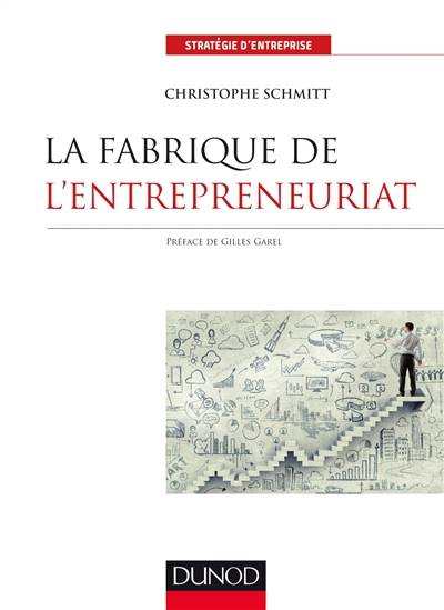 La fabrique de l'entrepreneuriat | Christophe Schmitt, Gilles Garel