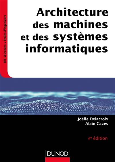 Architecture des machines et des systèmes informatiques | Alain Cazes, Joelle Delacroix