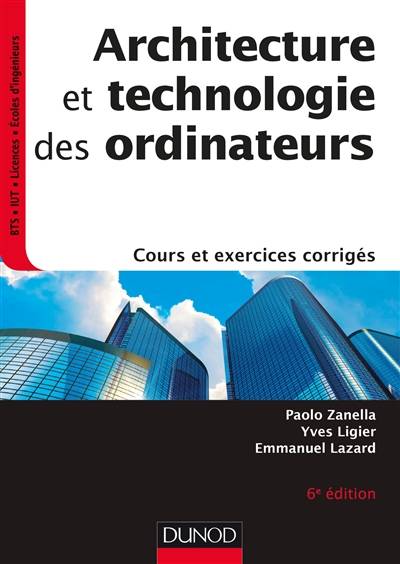 Architecture et technologie des ordinateurs : cours et exercices corrigés | Paolo Zanella, Yves Ligier, Emmanuel Lazard