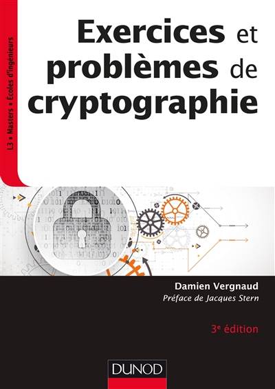 Exercices et problèmes de cryptographie : L3, masters, écoles d'ingénieurs | Damien Vergnaud, Jacques Stern