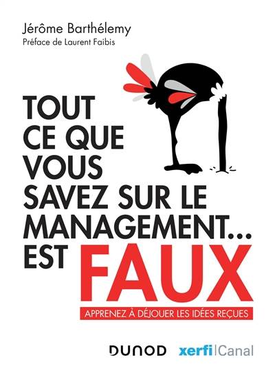 Tout ce que vous savez sur le management... est faux : apprenez à déjouer les idées reçues | Jerome Barthelemy, Laurent Faibis