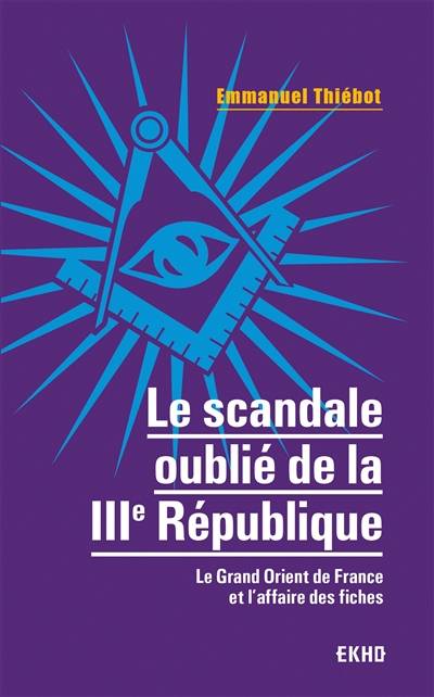 Le scandale oublié de la Troisième République : le Grand Orient de France et l'affaire des fiches | Emmanuel Thiebot