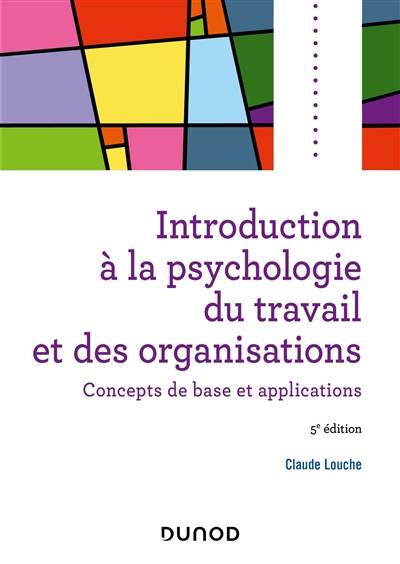 Introduction à la psychologie du travail et des organisations : concepts de base et applications | Claude Louche