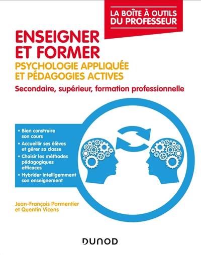 Enseigner et former : psychologie appliquée et pédagogies actives : secondaire, supérieur, formation professionnelle | Jean-Francois Parmentier, Quentin Vicens